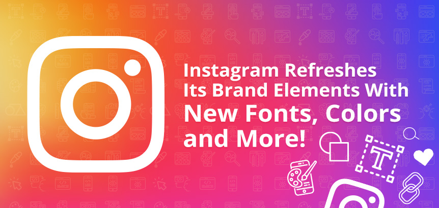 Refreshed Instagram Logo as the Company Revamped Visual Brand Elements  With New Fonts, Colors and More