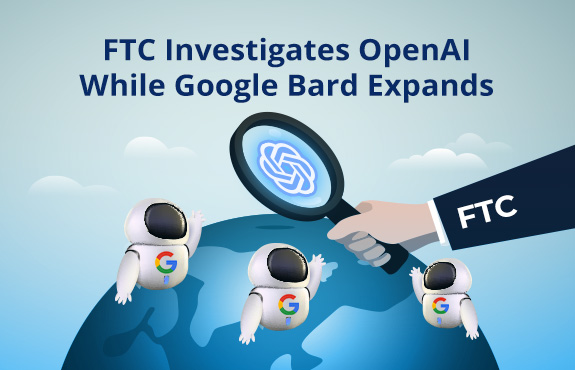 Google Bard Chatbots on World Symbolizing Global Expansion While The FTC Investigates OpenAI's ChatGPT