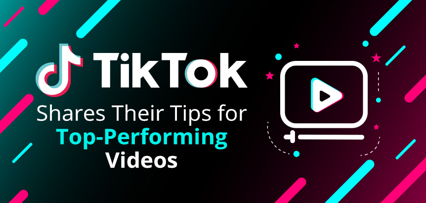 TikTok Shares Their Tips for Top-Performing Videos